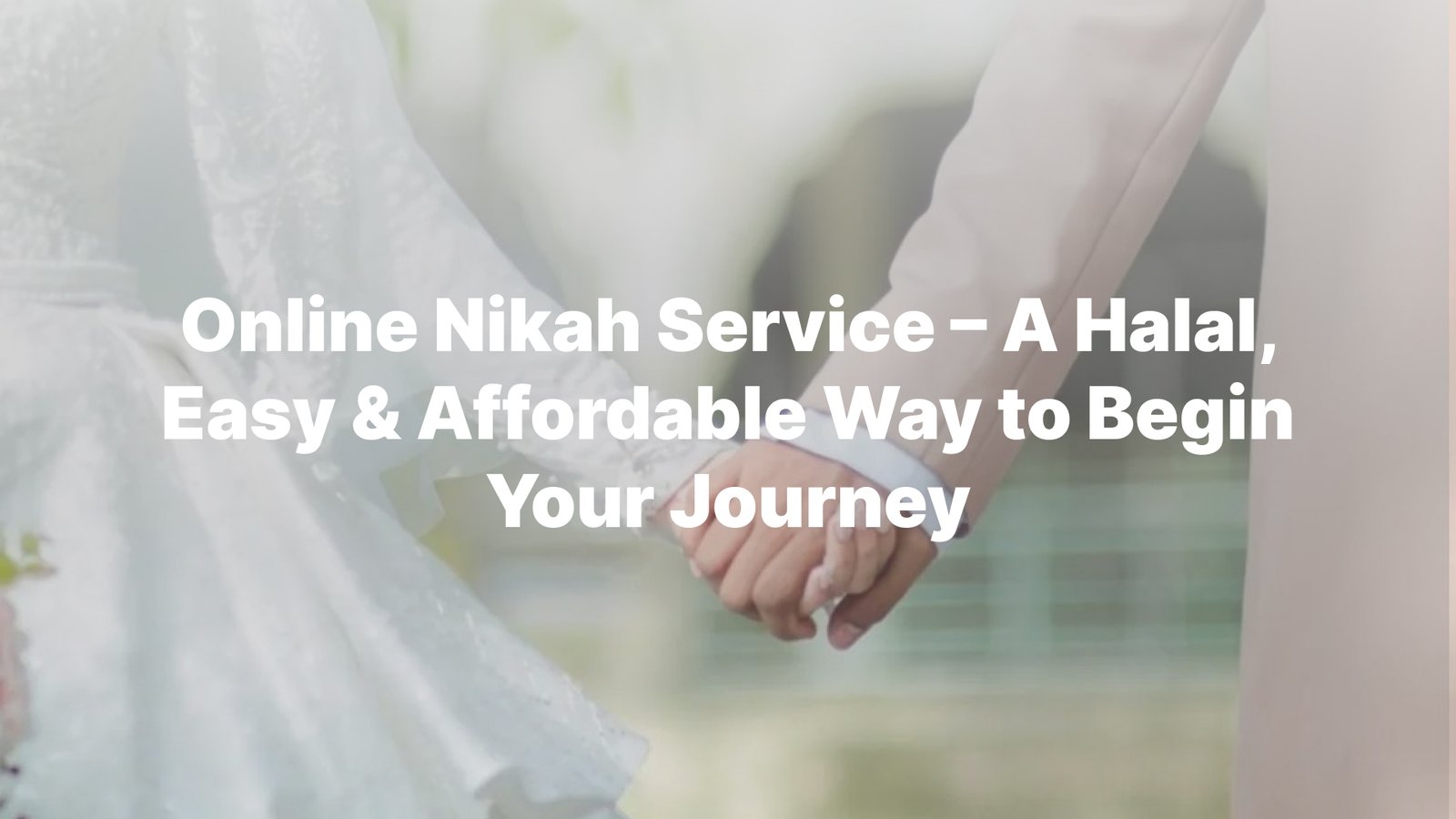 Online Nikah Service – A Halal, Easy & Affordable Way to Begin Your Journey